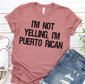 I'm Not Yelling I'm Puerto Rican, Puerto Rico Shirt,  Puerto Rican Pride,  Puerto Rican Funny Novelty T-Shirt